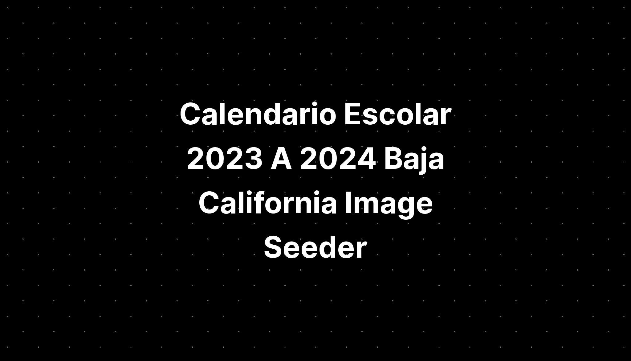 Calendario Escolar 2023 A 2024 Baja California Image Seeder IMAGESEE